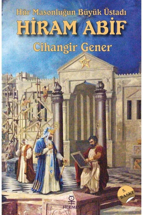Hür Masonluğun Büyük Üstadı Hiram Abif - Cihangir Gener 9786057737724 - Hermes Yayınları - Image 1