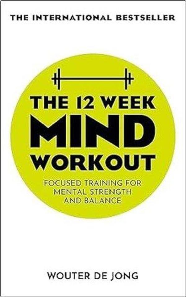 The 12 Week Mind Workout : Focused Training for Mental Strength and Balance - John Murray - Image 1