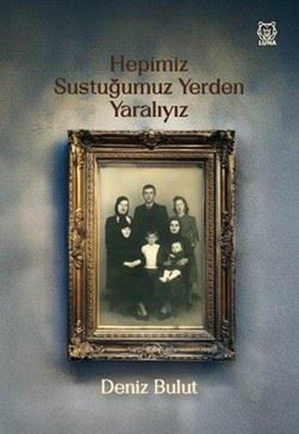 Hepimiz Sustuğumuz Yerden Yaralıyız - Luna Yayınları - Image 1