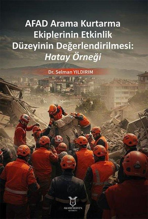 Afad Arama Kurtarma Ekiplerinin Etkinlik Düzeyinin Değerlendirilmesi: Hatay Örneği - Akademisyen Kitabevi - Image 1