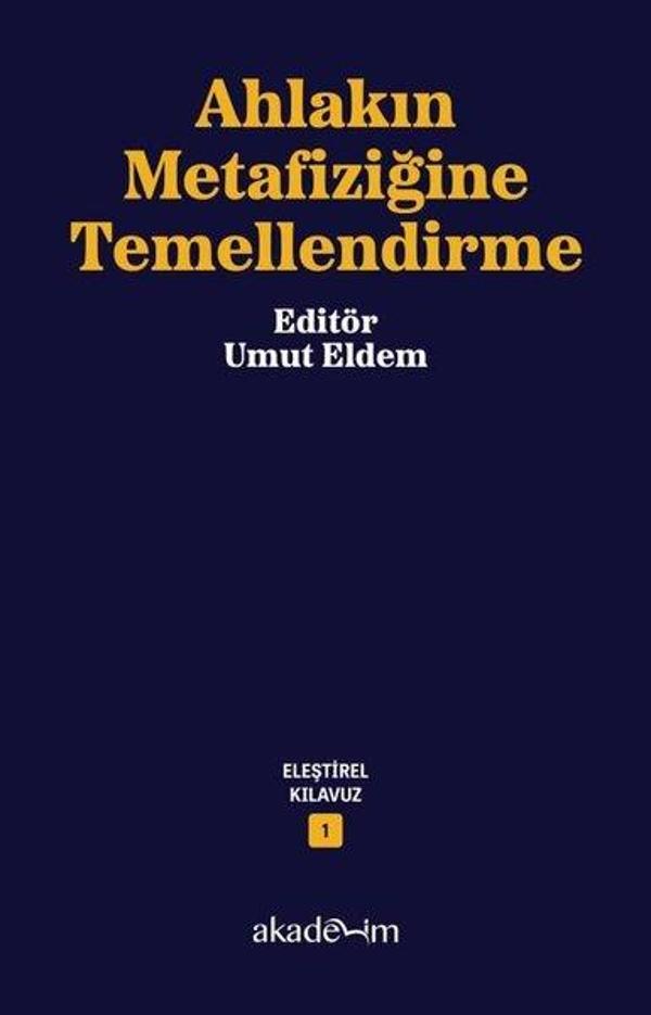 Ahlakın Metafiziğine Temellendirme - Eleştirel Kılavuz 1 - Akademim Yayıncılık - Image 1