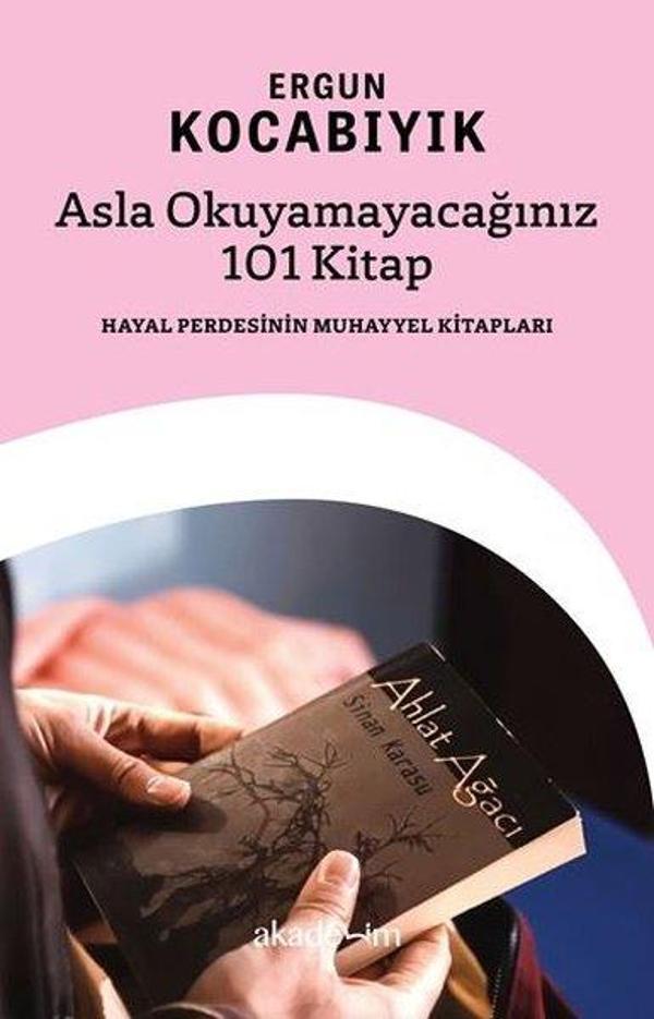 Asla Okuyamayacağınız 101 Kitap: Hayal Perdesinin Muhayyel Kitapları - Akademim Yayıncılık - Image 1