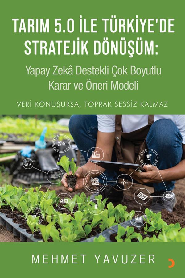 Tarım 5.0 ile Türkiye’de Stratejik Dönüşüm: Yapay Zekâ Destekli Çok Boyutlu Karar ve Öneri Modeli - Cinius Yayınevi - Image 1
