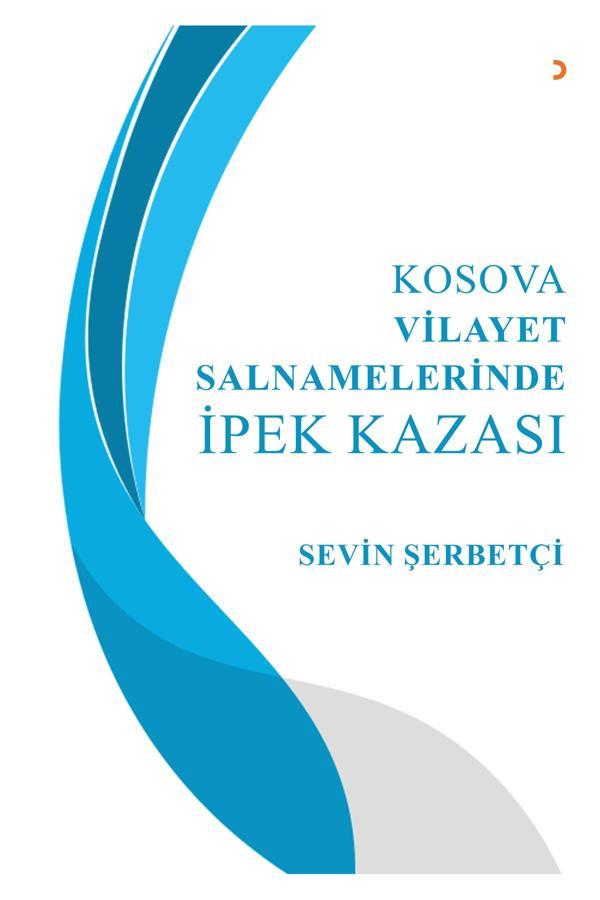 Kosova Vilayet Salnamelerinde İpek Kazası & Sevin Şerbetçi - Cinius Yayınevi - Image 1