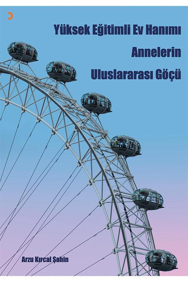 Yüksek Eğitimli Ev Hanımı Annelerin Uluslararası Göçü & Arzu Kırcal Şahin - Cinius Yayınevi - Image 1