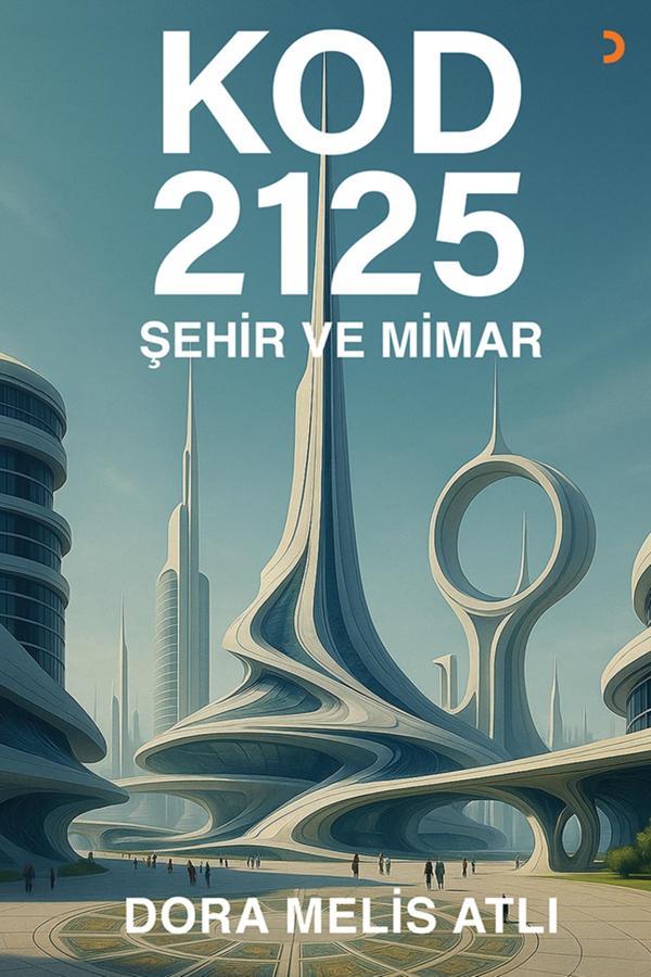Kod 2125: Şehir ve Mimar & Dora Melis Atlı - Cinius Yayınevi - Image 1