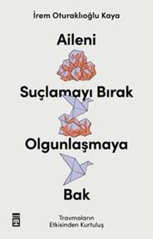 Aileni Suçlamayı Bırak Olgunlaşmaya Bak - Timaş Yayınları - Image 1