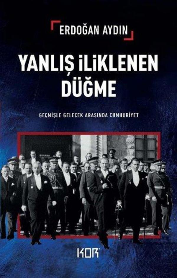 Yanlış İliklenen Düğme - Geçmişle Gelecek Arasında Cumhuriyet - Kor Kitap - Image 1