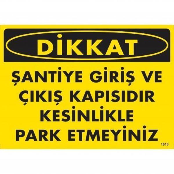 Dikkat Şantiye Giriş Ve Çıkış Kapısıdır Kesinlikle Park Etmeyiniz Uyarı Levhası 25x35 KOD:1613 - Image 1