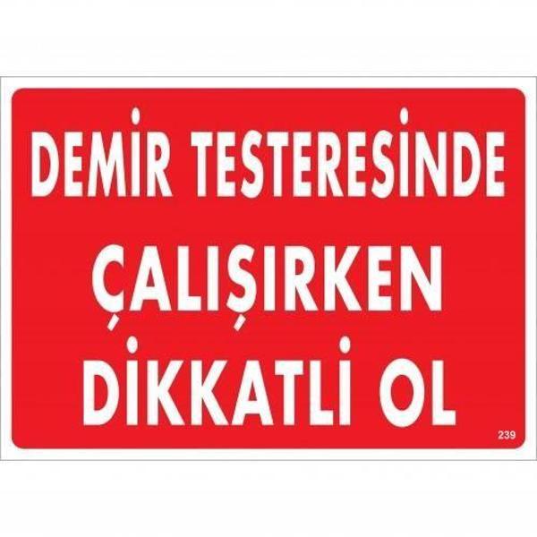 Demir Testeresinde Çalışırken Dikkatli Ol Uyarı Levhası 25x35 KOD:239 - Image 1