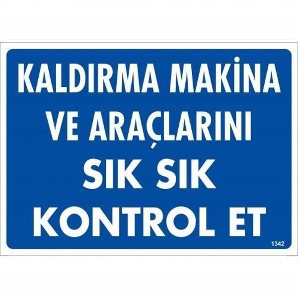 Kaldırma Makine Araçlarını Sık Sık Kontrol Et Uyarı Levhası 25x35 KOD:1342 - Image 1