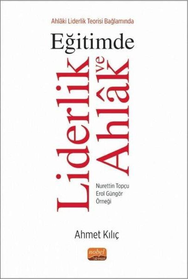 Ahlaki Liderlik Teorisi Bağlamında Eğitimde Liderlik ve Ahlak - Nurettin Topçu Erol Güngör Örneği - Nobel Bilimsel Eserler - Image 1