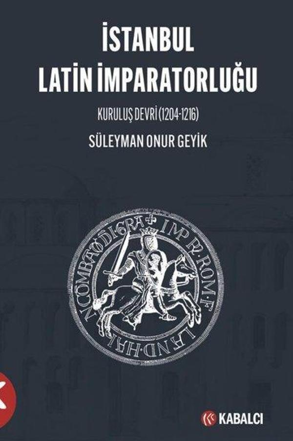 İstanbul Latin İmparatorluğu - Kuruluş Devri 1204 - 1216 - Kabalcı Yayınevi - Image 1