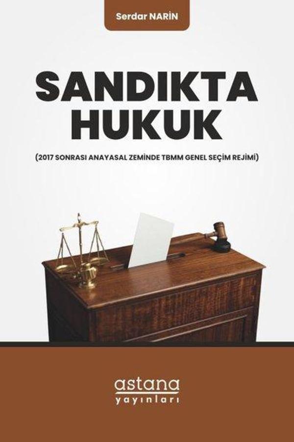 Sandıkta Hukuk - 2017 Sonrası Anayasal Zeminde TBMM Genel Seçim Rejimi - Astana Yayınları - Image 1