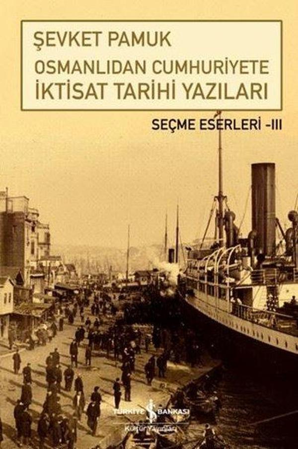 Osmanlıdan Cumhuriyete İktisat Tarihi Yazıları - Seçme Eserleri 3 - İş Bankası Kültür Yayınları - Image 1
