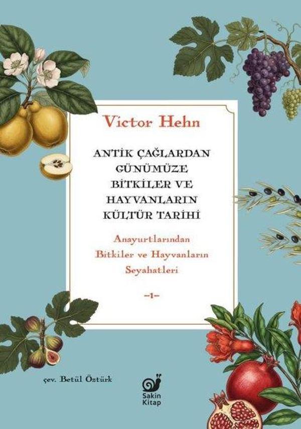 Antik Çağlardan Günümüze Bitkiler ve Hayvanların Kültür Tarihi - Anayurtlarından Bitkiler ve Hayvanl - Sakin Kitap - Image 1