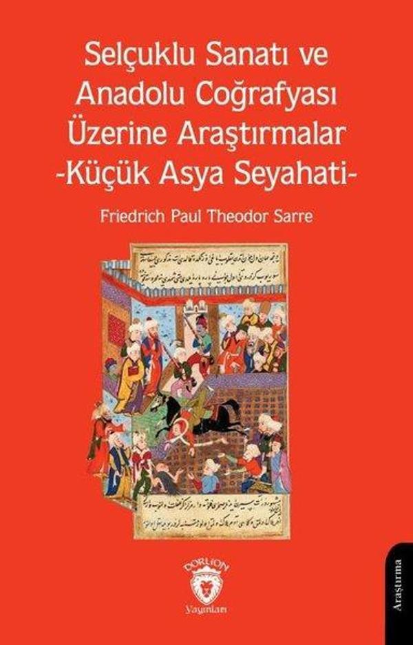 Selçuklu Sanatı ve Anadolu Coğrafyası Üzerine Araştırmalar-Küçük Asya Seyahati - Dorlion Yayınevi - Image 1