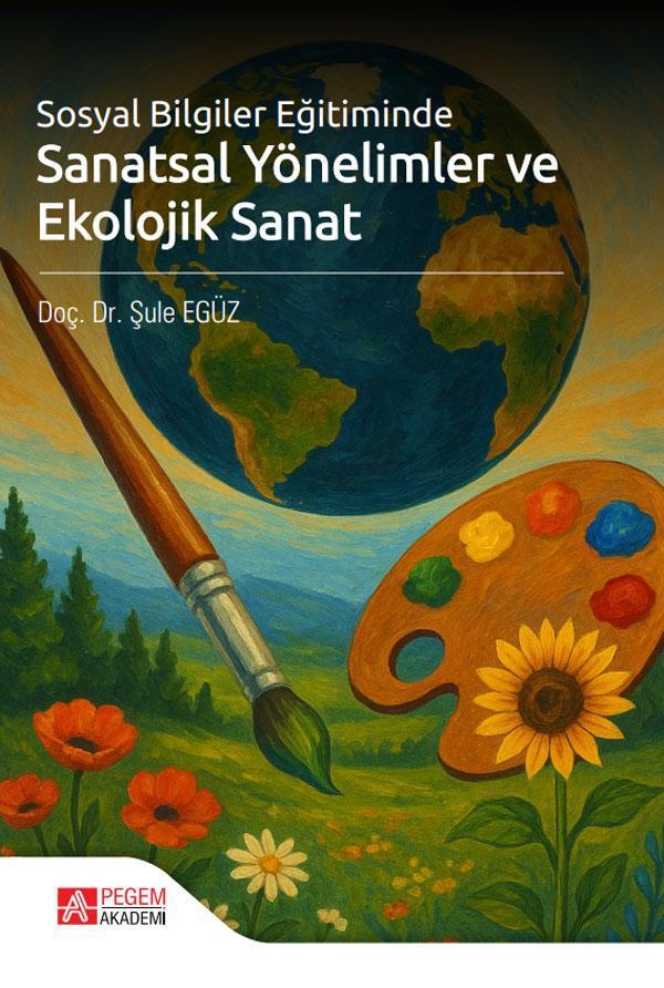 Sosyal Bilgiler Eğitiminde Sanatsal Yönelimler ve Ekolojik Sanat - Pegem Akademi Yayıncılık - Image 1