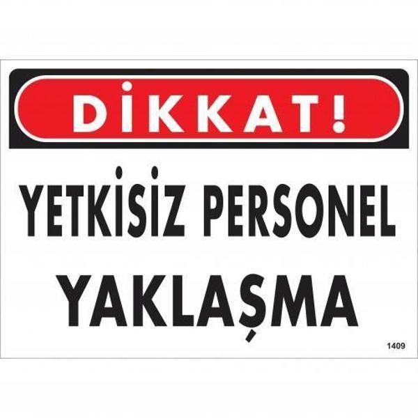 Dikkat Yetkisiz Personel Yaklaşma Uyarı Levhası 25x35 KOD:1409 - Image 1