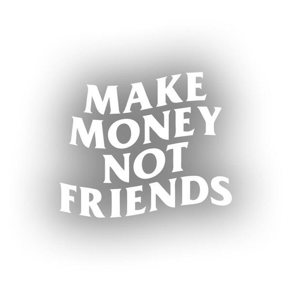 Make Money Not Friends Araba Sticker 17x17 Cm Beyaz - Image 1