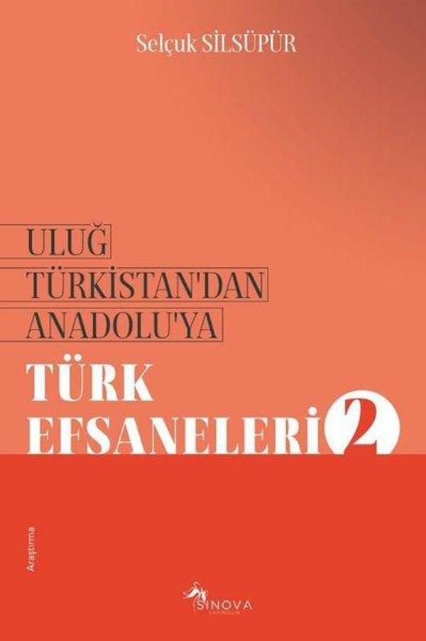 Uluğ Türkistan'dan Anadolu'ya Türk Efsaneleri - 2 - Sinova Yayıncılık - Image 1