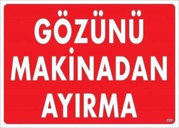Gözünü Makinadan Ayırma Uyarı Levhası 25x35 KOD:220 - Image 1