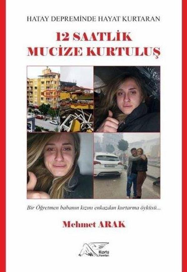 Hatay Depreminde Hayat Kurtaran 12 Saatlik Mucize Kurtuluş - Bir Öğretmen Babanın Kızını Enkazdan Kurtarma Öyküsü - Kuytu Yayınları - Image 1