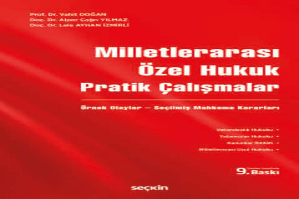 Milletlerarası Özel Hukuk Pratik Çalışmalar Örnek Olaylar – Seçilmiş Mahkeme Kararları Prof. Dr. Vahit Doğan - Seçkin Yayıncılık - Image 1