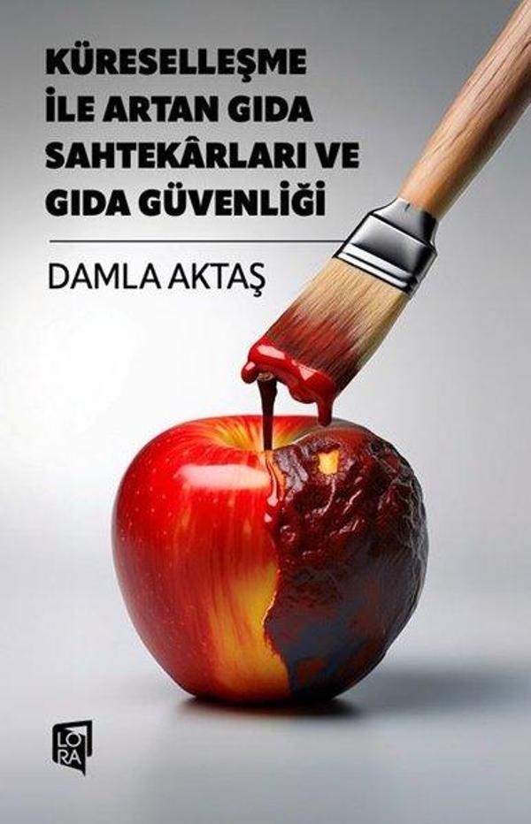 Küreselleşme İle Artan Gıda Sahtekarları ve Gıda Güvenliği - Lora Yayıncılık - Image 1