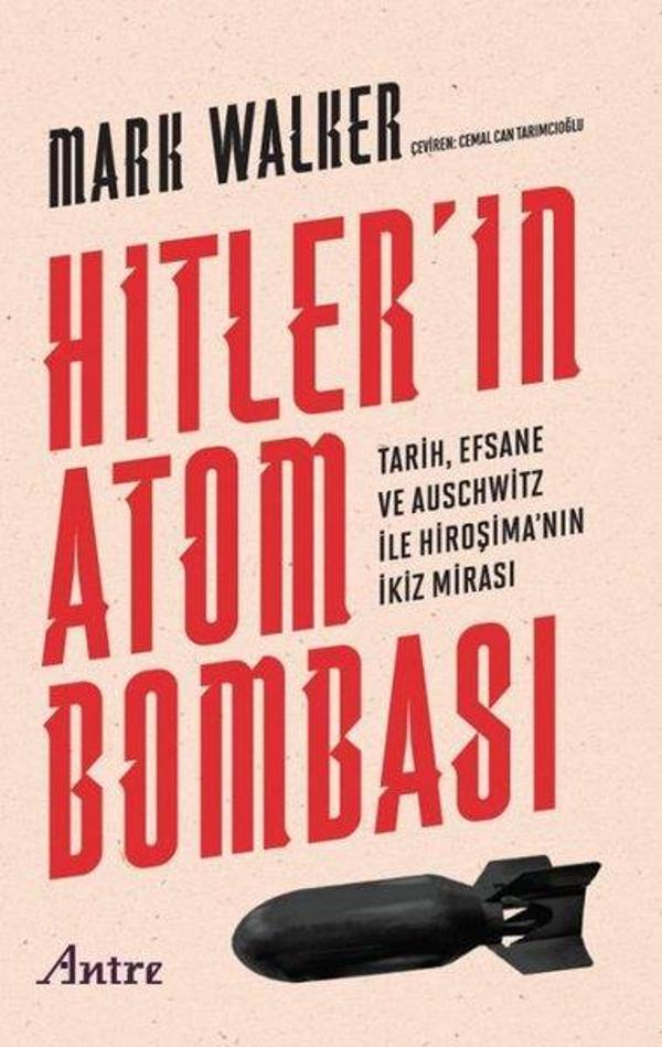 Hitler'in Atom Bombası - Tarih, Efsane ve Auschwitz İle Hiroşima'nın İkiz Mirası - Antre Kitap - Image 1