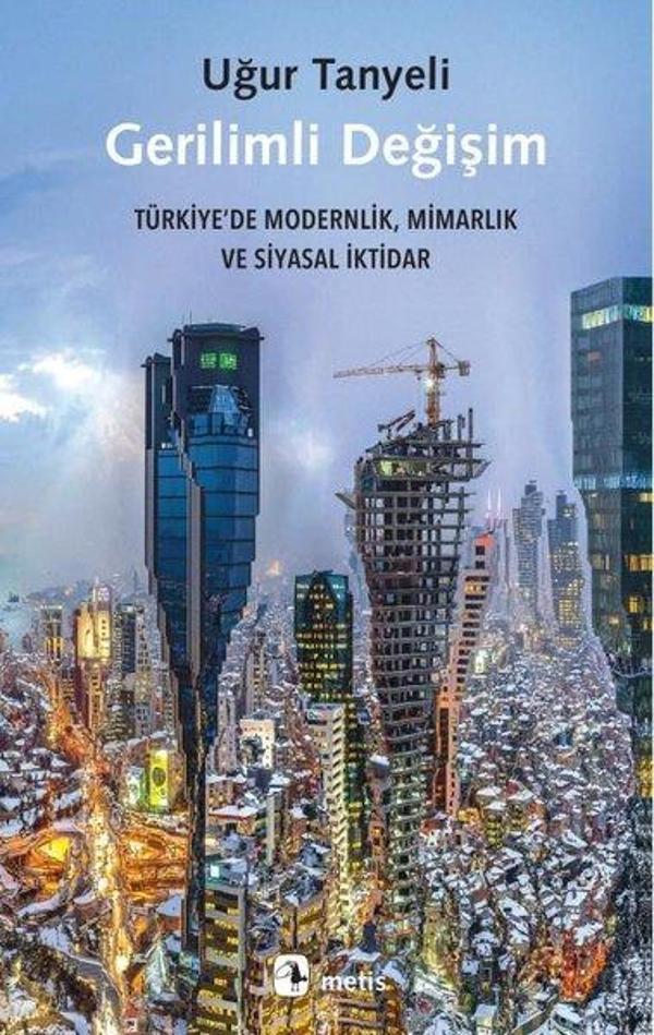 Gerilimli Değişim: Türkiye'de Modernlik Mimarlık ve Siyasal İktidar - Metis Yayınları - Image 1