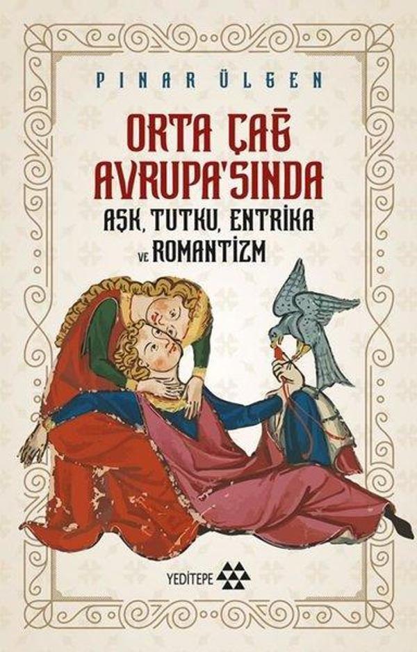 Orta Çağ Avrupa'sında Aşk Tutku Entrika ve Romantizm - Yeditepe Yayınevi - Image 1