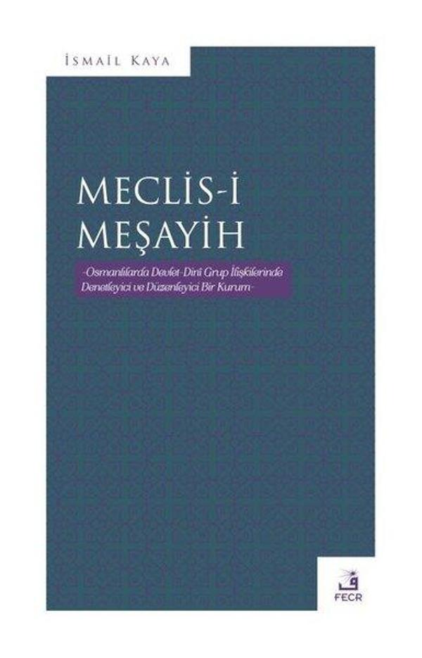 Meclis-i Meşayih - Osmanlılarda Devlet Dini Grup İlişkilerinde Denetleyici ve Düzenleyinci Bir Kurum - Fecr Yayınları - Image 1