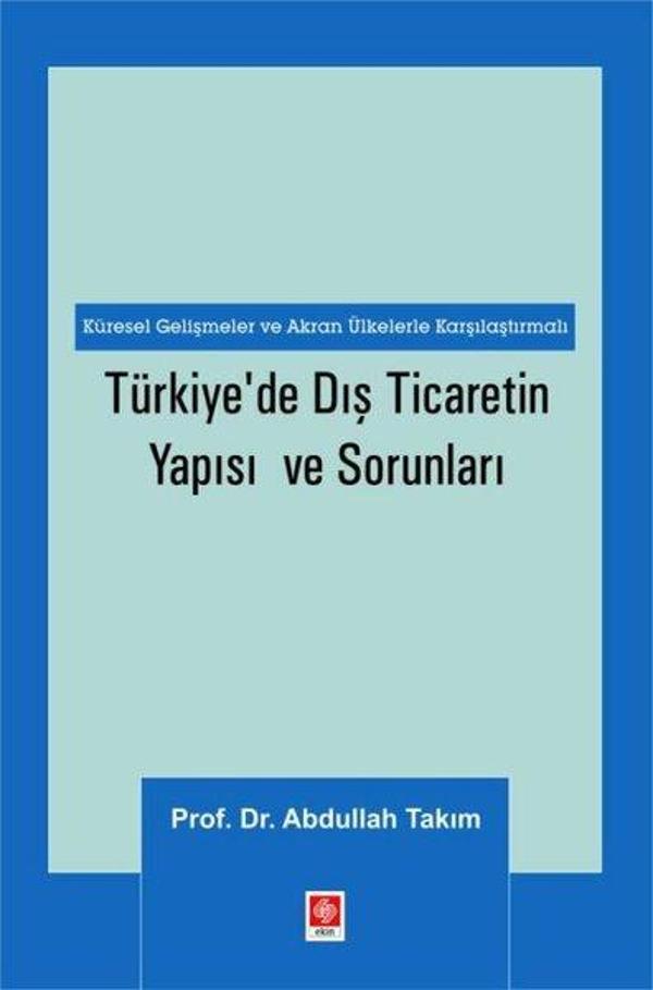 Türkiye'de Dış Ticaretin Yapısı ve Sorunları - Küresel Gelişmeler ve Akran Ülkelerle Karşılaştırmalı - Ekin Basım Yayın - Image 1