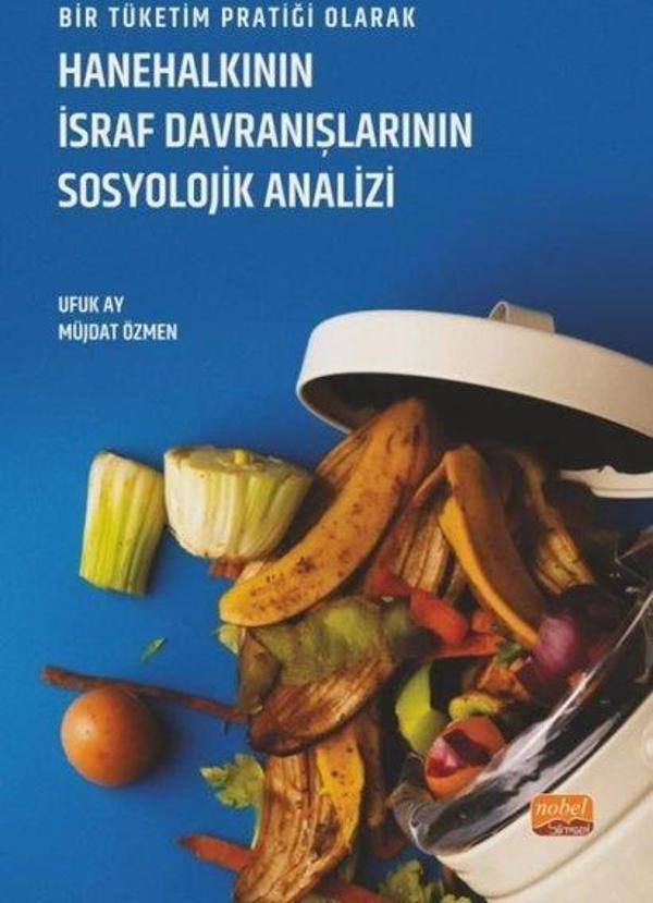 Hanehalkının İsraf Davranışlarının Sosyolojik Analizi - Bir Tüketim Pratiği Olarak - Nobel Bilimsel Eserler - Image 1