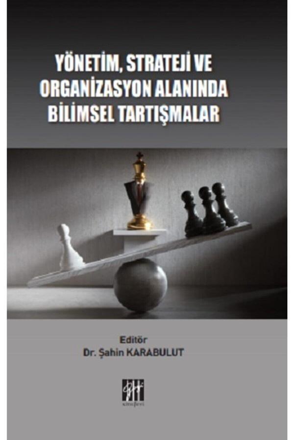 Gazi Kitabevi Yönetim, Strateji Ve Organizasyon Alanında Bilimsel Tartışmalar Dr. Şahin Karabulut - Gazi Kitabevi - Image 1