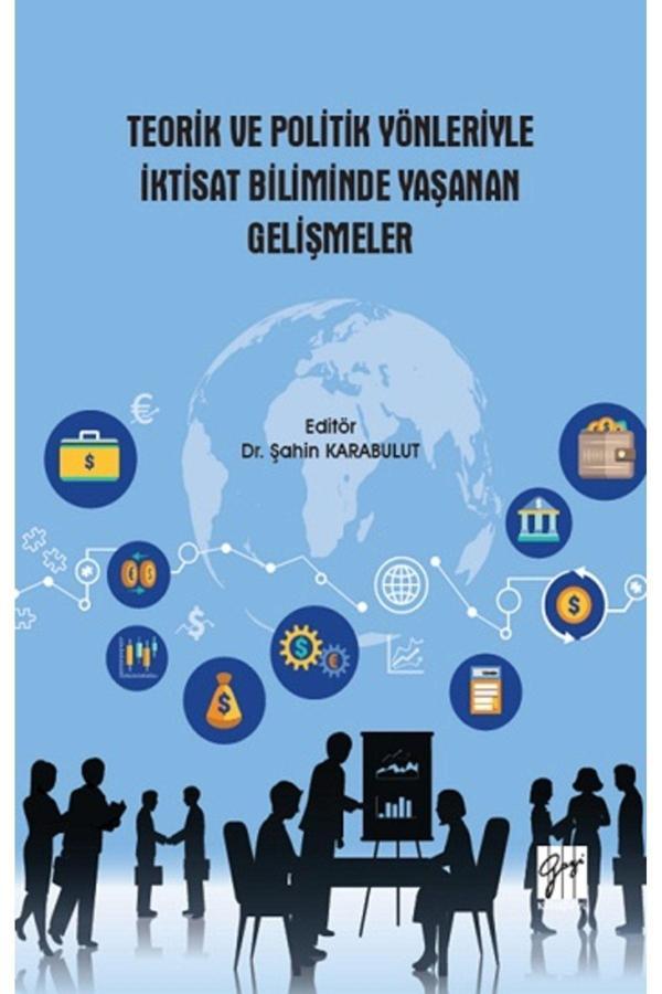 Gazi Kitabevi Teorik Ve Politik Yönleriyle İktisat Biliminde Yaşanan Gelişmeler - Şahin Karabulut - Gazi Kitabevi - Image 1