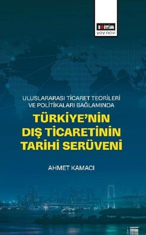 Uluslararası Ticaret Teorileri ve Politikaları Bağlamında Türkiye'nin Dış Ticaretinin Tarihi Serüven - Eğitim Yayınevi - Image 1