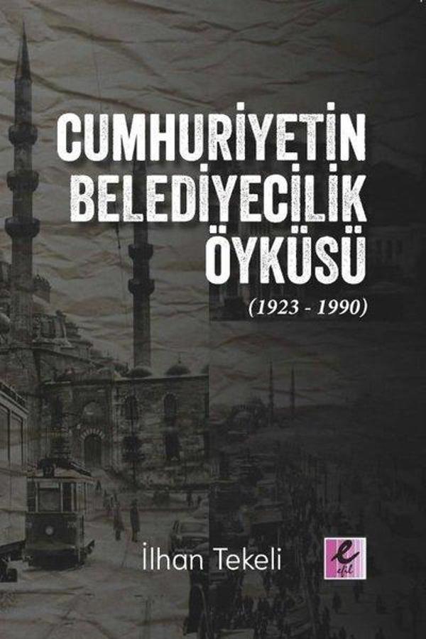 Cumhuriyetin Belediyecilik Öyküsü (1923 - 1990) - Efil Yayınevi Yayınları - Image 1
