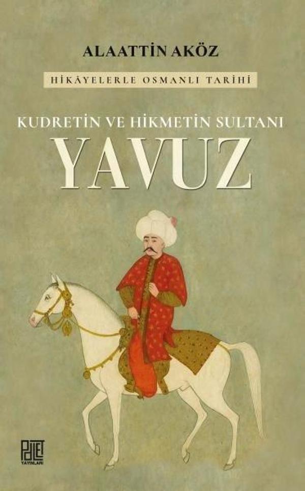 Kudretin ve Hikmetin Sultanı: Yavuz - Hikayelerle Osmanlı Tarihi - Palet Yayınları - Image 1