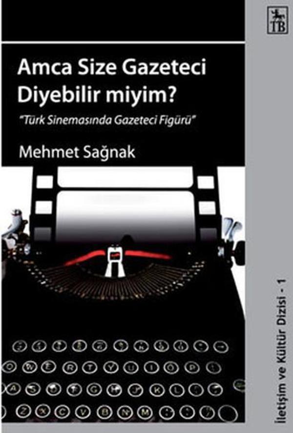 Amca Size Gazeteci Diyebilir Miyim? - Türk Sinemasında Gazeteci Figürü - TB Yayıncılık - Image 1