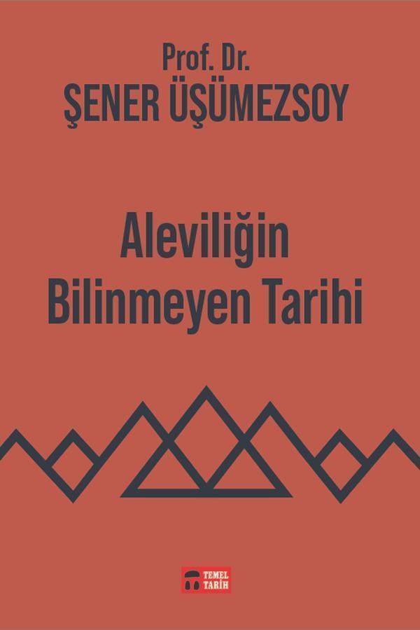 Temel Tarih Kitaplığı - Aleviliğin Bilinmeyen Tarihi - Prof. Dr. Şener Üşümezsoy - Temel Tarih Kitaplığı - Image 1