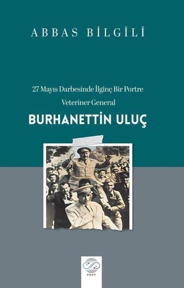 27 Mayıs Darbesinde İlginç Bir Portre: Veteriner General: Burhanettin Uluş - Post Yayın - Image 1