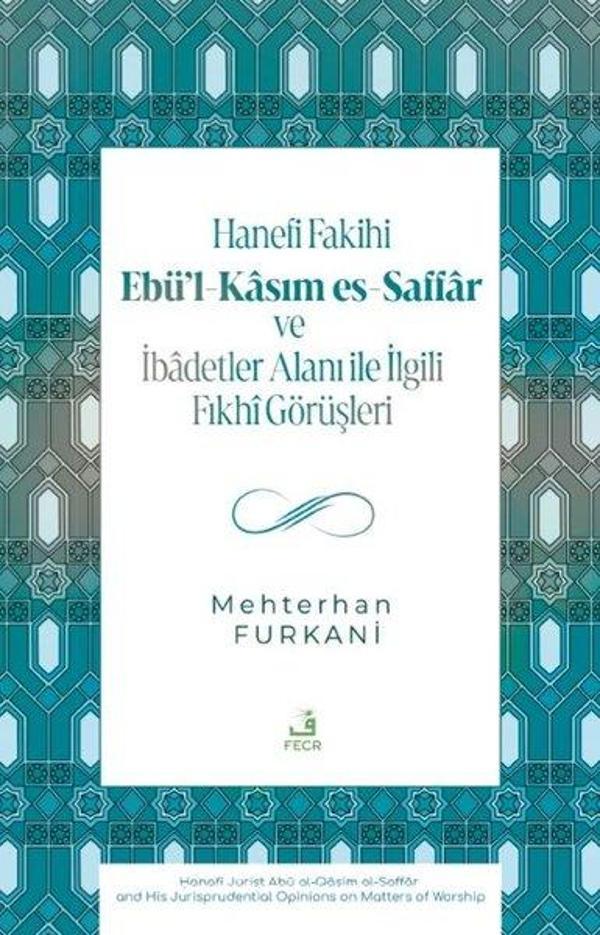 Hanefi Fakihi Ebü'l-Kasım es-Saffar ve İbadetler Alanı ile İlgili Fıkhi Görüşleri - Fecr Yayınları - Image 1