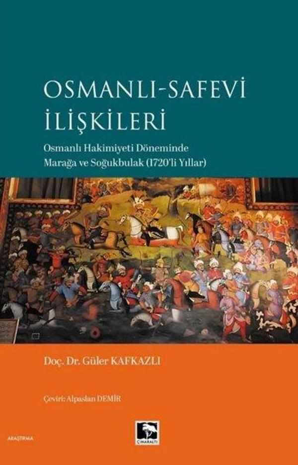 Osmanlı - Safevi İlişkileri: Osmanlı Hakimiyeti Döneminde Marağa ve Soğukbulak (1720'li Yıllar) - Çınaraltı Yayınları - Image 1