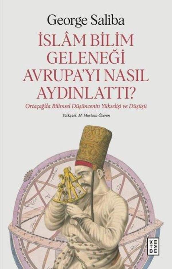 İslam Bilim Geleneği Avrupa'yı Nasıl Aydınlattı? Ortaçağ'da Bilimsel Düşüncenin Yükselişi ve Düşüşü - Ketebe - Image 1
