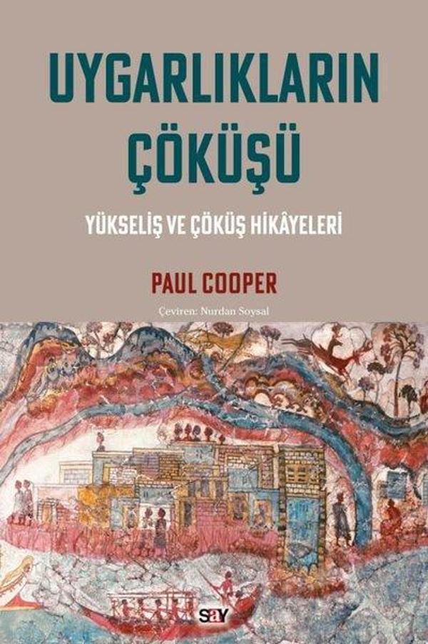 Uygarlıkların Çökuşu: Yükseliş ve Çöküş Hikayeleri - Say Yayınları - Image 1