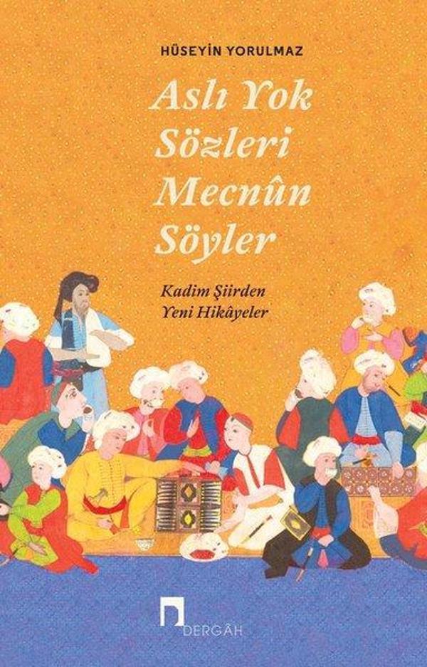 Aslı Yok Sözleri Mecnun Söyler - Kadim Şiir'den Yeni Hikayeler - Dergah Yayınları - Image 1