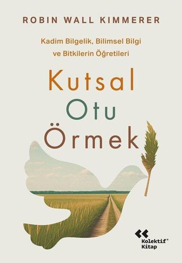 Kutsal Otu Örmek - Kadim Bilgelik Bilimsel Bilgi ve Bitkilerin Öğretileri - Kolektif Kitap - Image 1