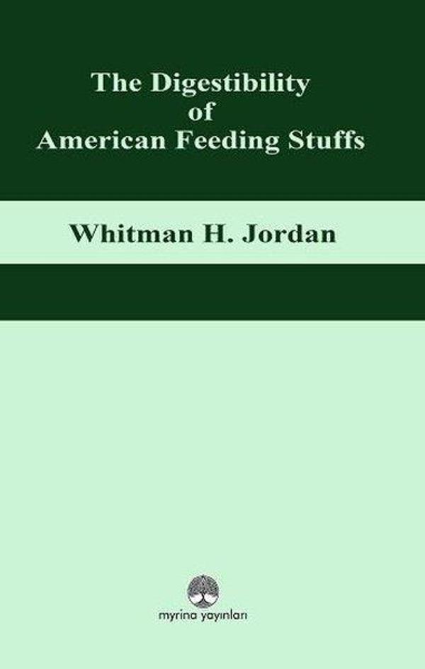 The Digestibility of American Feeding Stuffs - Myrina Yayınları - Image 1